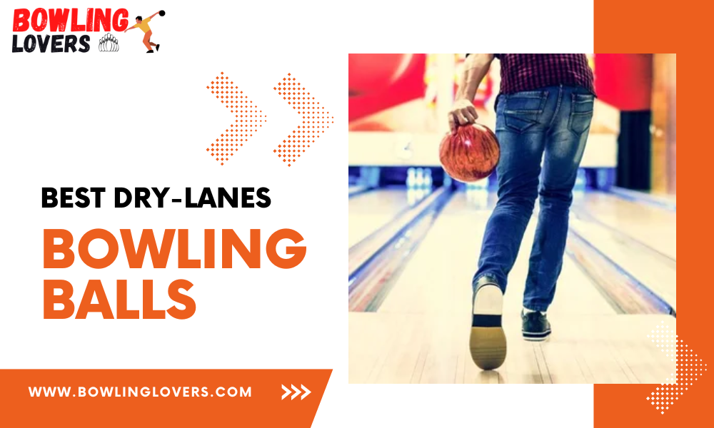 Best Bowling Balls for Dry Lanes