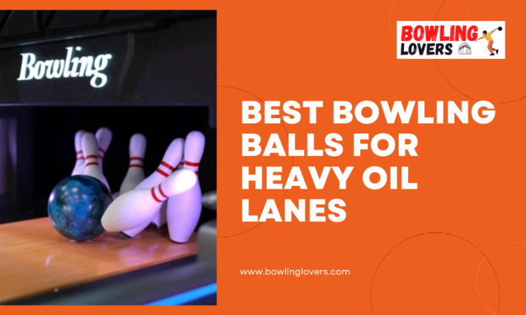 Best Bowling Balls for Heavy Oil Lanes
