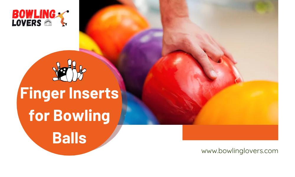 Finger Inserts for Bowling Balls