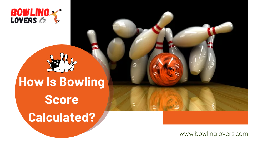 How Is Bowling Score Calculated?