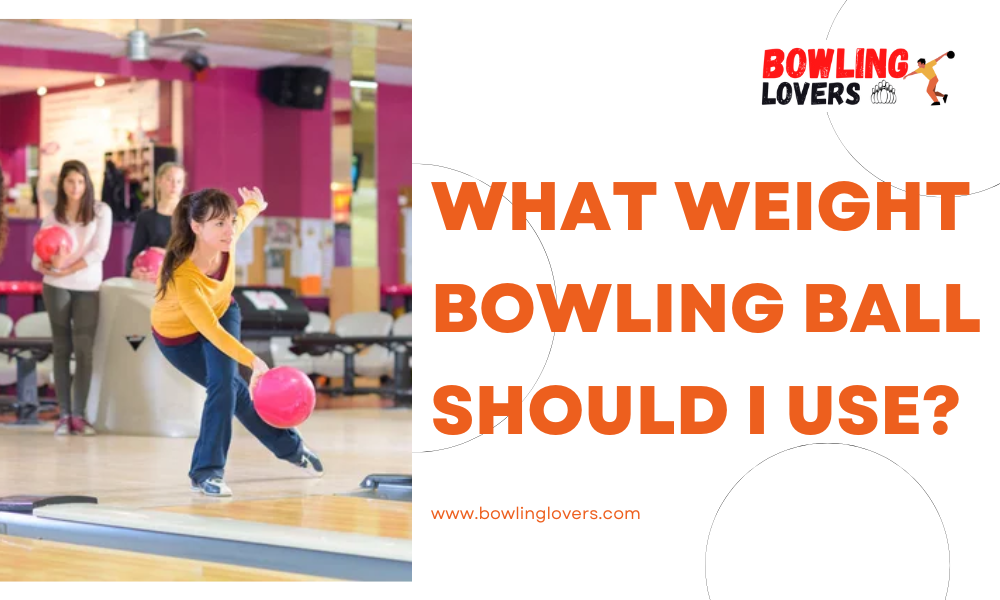 What Weight Bowling Ball Should I Use?