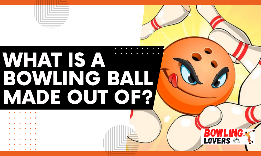 What is a Bowling Ball Made Out Of?