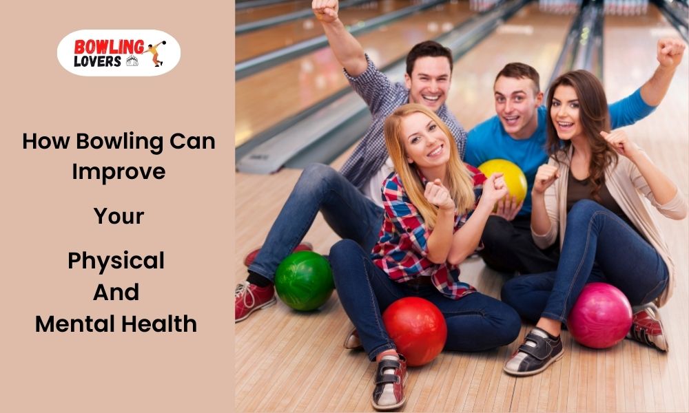 how bowling can improve your physical and mental health