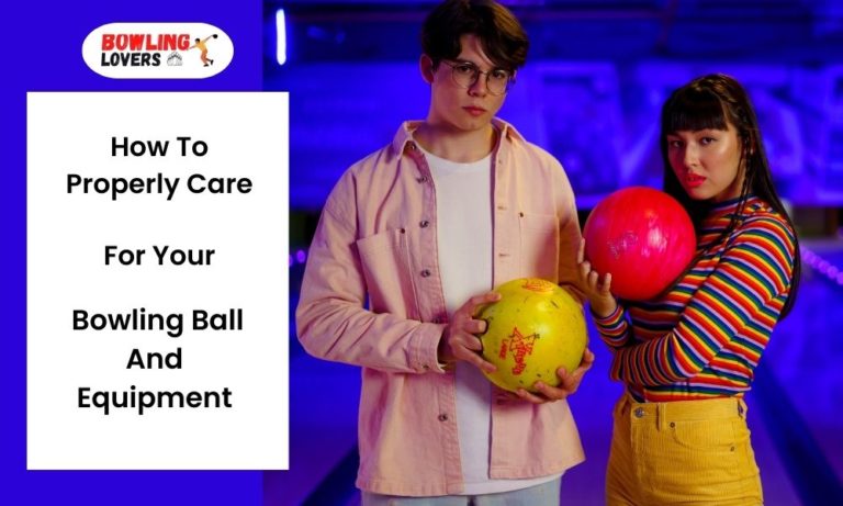 how to properly care for your bowling ball and equipment