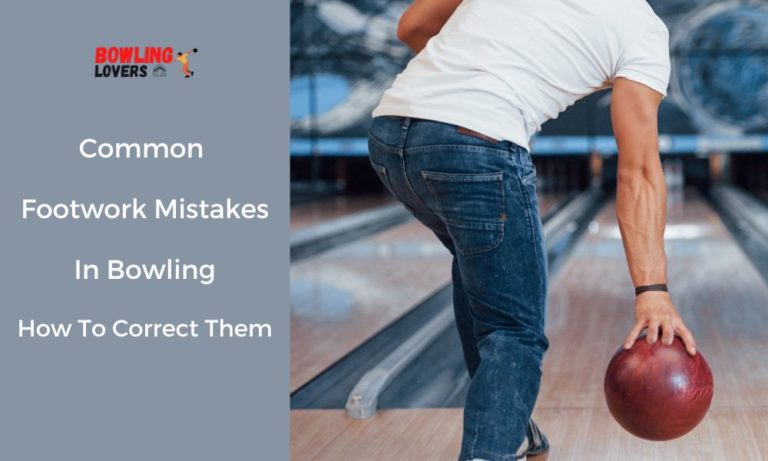 common footwork mistakes in bowling and how to fix them